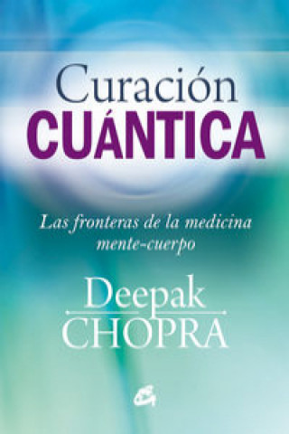 Kniha Curación cuántica : las fronteras de la medicina mente-cuerpo Deepak Chopra