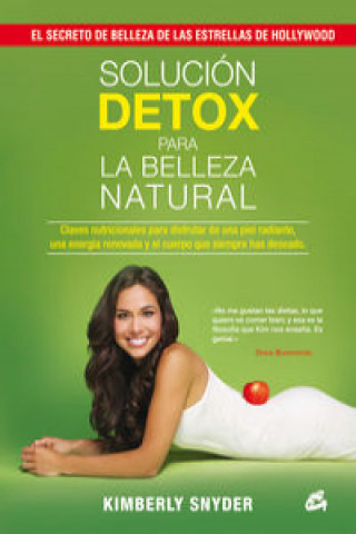 Kniha Solución detox para la belleza natural : claves nutricionales para disfrutar de una piel radiante, una energía renovada y el cuerpo que siempre has de Kimberly Snyder