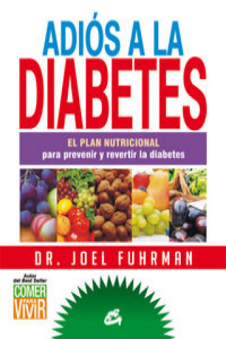 Kniha Adiós a la diabetes : el plan nutricional para prevenir y revertir la diabetes Joel Fuhrman