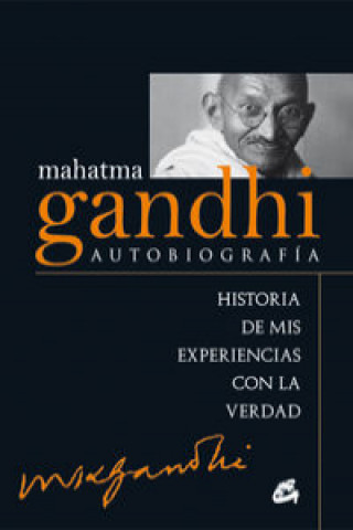 Carte Mahatma Gandhi : autobiografía : historia de mis experiencias con la verdad MAHATMA GANDHI