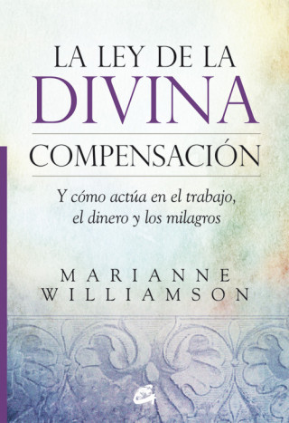 Libro La ley de la divina compensación: Y cómo actúa en el trabajo, el dinero y los milagros MARIANNE WILLIAMSON