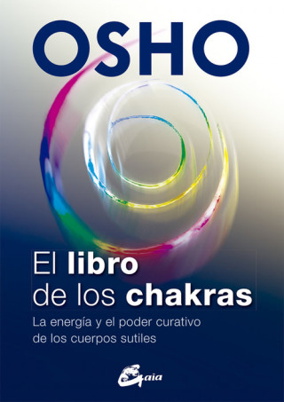 Kniha El libro de los chakras: La energía y el poder curativo de los cuerpos sutiles Osho Rajneesh