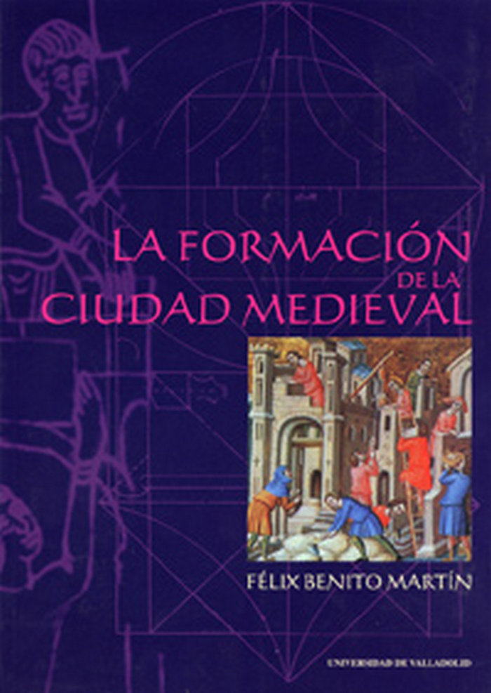 Könyv La formación de la ciudad medieval : la red urbana en Castilla y León Félix de Benito