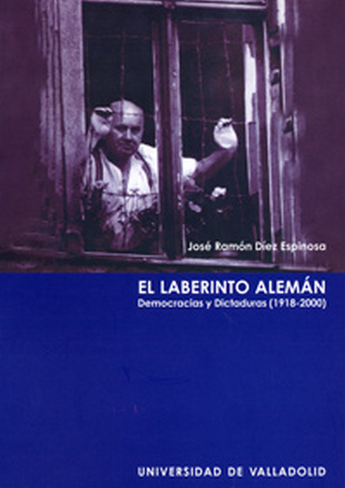Könyv El laberinto alemán : democracias y dictaduras (1918-2000) José Ramón . . . [et al. ] Díez Espinosa