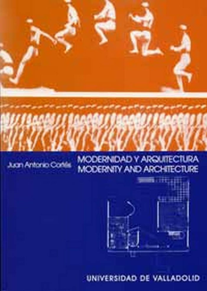 Könyv Modernidad y arquitectura : una idea alternativa de modernidad en el arte moderno = Modernity and architecture : an alternative idea of modernity in m Juan Antonio Cortés Vázquez de Parga