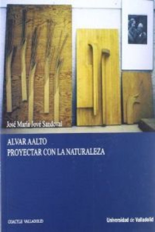 Knjiga Alvar Aalto : proyectando con la naturaleza José María Jové Sandoval