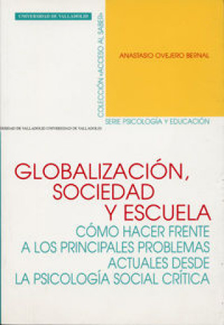Книга Globalización, sociedad y escuela : cómo hacer frente a los principales problemas actuales desde la psicología social crítica Anastasio Ovejero Bernal