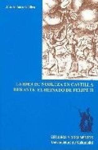 Kniha La idea de nobleza en Castilla durante el reinado de Felipe II José Antonio Guillén Berrendero