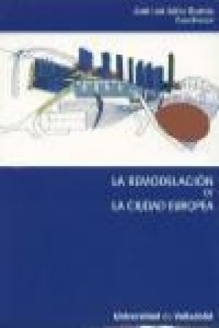 Buch La remodelación de la ciudad Europea : Curso de invierno celebrado los días 10 y 11 de marzo de 2005 en Valladolid Curso de Invierno sobre la Remodelación de las Ciudades Europeas. Viejas Áreas y Nuevos Usos