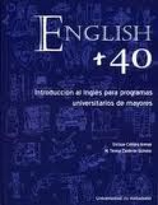 Kniha English + 40 : introducción al inglés para programas universitarios de mayores M. Teresa Calderón Quindós