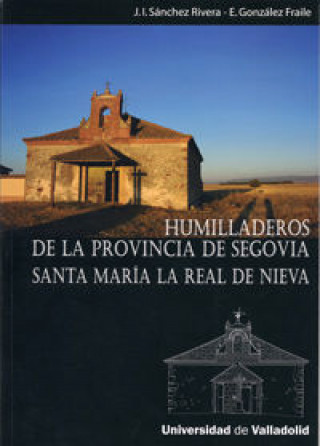 Kniha Humilladeros de la provincia de Segovia : Santa María la Real de Nieva Eduardo González Fraile