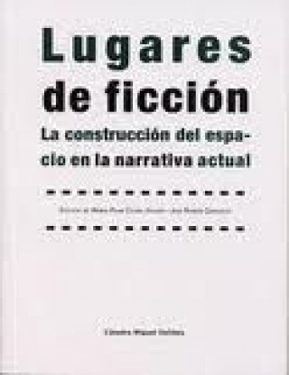 Kniha Lugares de ficción : la construcción del espacio en la narrativa actual María Pilar Celma Valero