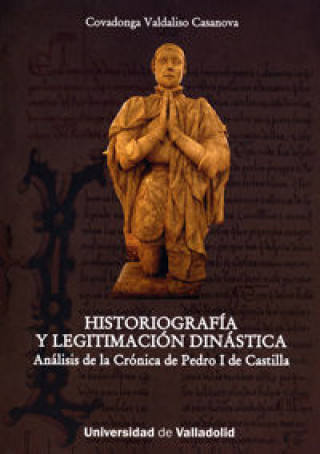 Könyv Historiografía y legitimación dinástica : análisis de la crónica de Pedro I de Castilla Covadonga Valdaliso Casanova