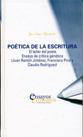 Könyv Poética de la escritura : el taller del poeta. Ensayo de crítica genética (Juan Ramón Jiménez, Francisco Pino y Claudio Rodríguez) Javier Blasco Pascual