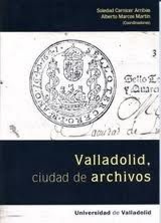 Knjiga Valladolid, ciudad de archivos Alberto . . . [et al. ] Marcos Martín