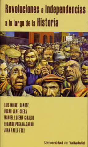 Carte Revoluciones e independencias a lo largo de la historia Luis Miguel . . . [et al. ] Duarte