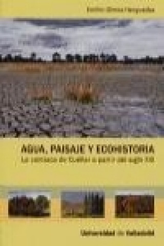 Kniha Agua, paisaje y ecohistoria : la comarca de Cuéllar a partir del siglo XIII Emilio Olmos Herguedas