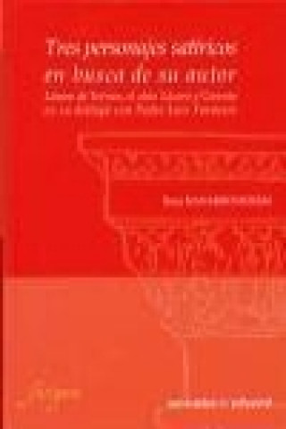 Knjiga Tres personajes satíricos en busca de su autor : Lázaro de Tormes, el atún Lázaro y Caronte en su diálogo con Pedro Luis Farnesio Rosa Navarro Durán