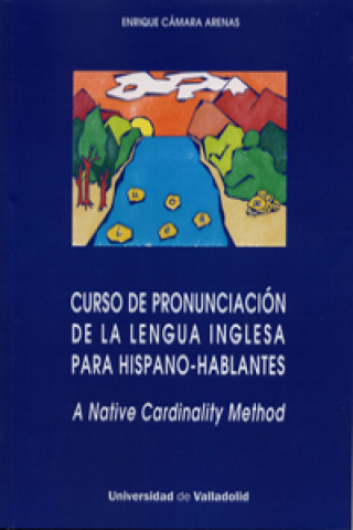 Könyv Curso de pronunciación de la lengua inglesa para hispano-hablantes : a native cardinality method Enrique Cámara Arenas
