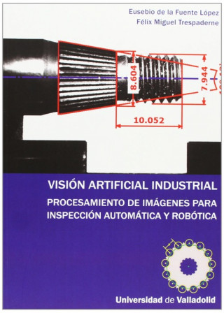 Kniha Visión artificial industrial : procesamiento de imágenes para inspección automática y robótica Eusebio de la Fuente López