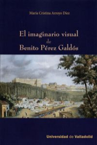 Kniha El imaginario visual de Benito Pérez Galdós María Cristina Arroyo Díez