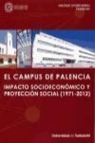 Книга El campus de Palencia (1971-2012) : impacto socioeconómico y proyección social 