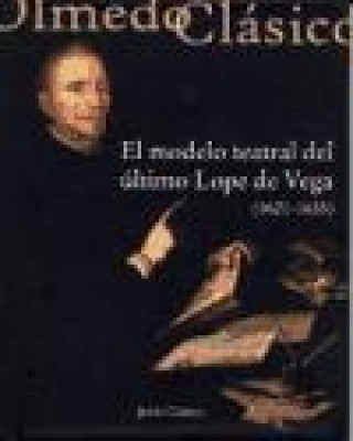 Libro El modelo teatral del último Lope de Vega, 1621-1635 Jesús Gómez