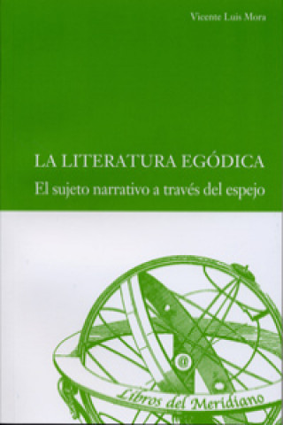 Carte La literatura egódica : el sujeto narrativo a través del espejo Vicente Luis Mora