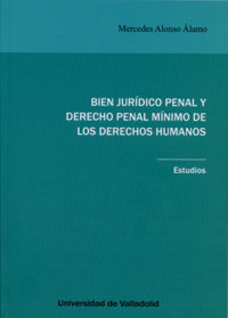Carte Bien jurídico penal y derecho penal mínimo de los derechos humanos : estudios Mercedes Alonso Álamo