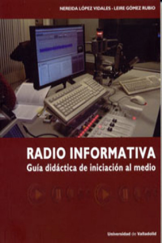 Kniha Radio informativa : guía didáctica de iniciación al medio NEREIDA LOPEZ VIDALES