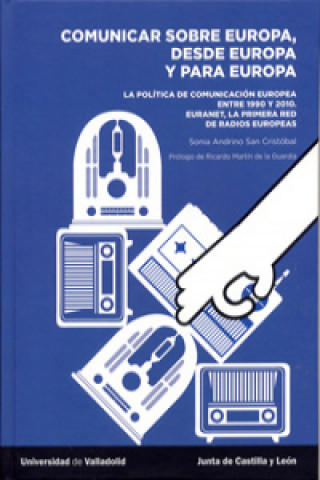 Książka COMUNICAR SOBRE EUROPA, DESDE EUROPA Y PARA EUROPA. La política de comunicación europea entre 1950 y 2010. : La política de comunicación europea entre SONIA ANDRINO SAN CRISTOBAL