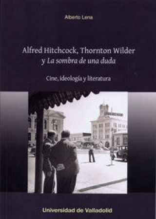 Carte Alfred Hitchcock, Thornton Wilder y 'La sombra de una duda' : Cine, ideología y literatura 