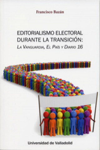 Kniha Editorialismo electoral durante la transición : La Vanguardia, El País y Diario 16 Francisco Bazán Franco