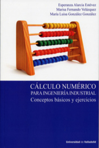 Kniha Cálculo numérico para ingeniería industrial. Conceptos básicos y ejercicios MARIA ESPERANZA ALARCIA ESTEVEZ