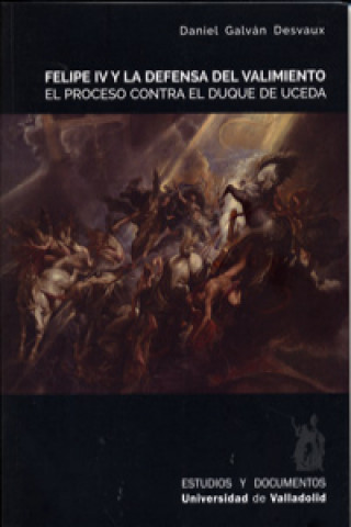 Kniha Felipe IV y la defensa del valimiento DANIEL GALVAN DESVAUX