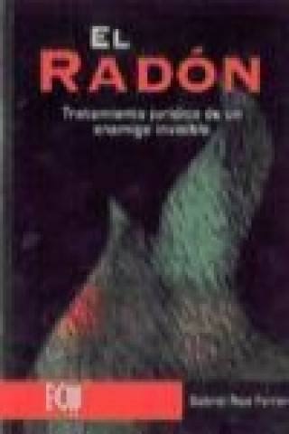 Carte El radón : tratamiento jurídico de un enemigo invisible Gabriel Real Ferrer