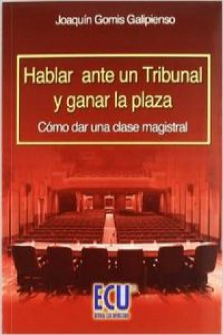 Könyv Hablar ante un tribunal y ganar la plaza Joaquín Gomis Galipienso