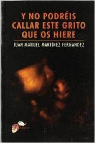Kniha Y no podréis callar este grito que os hiere JUAN MANUEL MARTINEZ FERNANDEZ