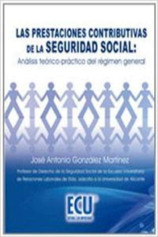 Carte Las prestaciones contributivas de la Seguridad Social : análisis teórico-práctico del régimen general José Antonio González Martínez