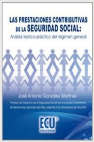 Kniha Las prestaciones contributivas de la Seguridad Social : análisis teórico-práctico del régimen general José Antonio González Martínez