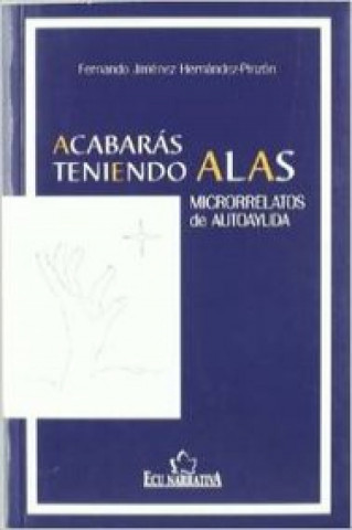 Kniha Acabarás teniendo alas : microrrelatos de autoayuda Fernando Jiménez Hernández-Pinzón