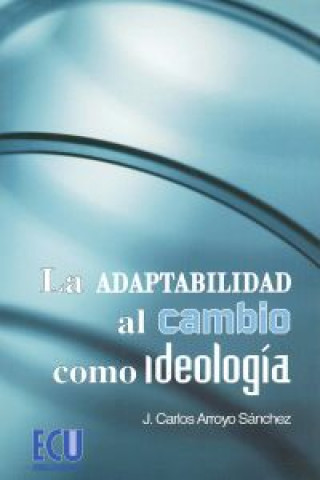 Carte La adaptabilidad al cambio como ideología CARLOS ARROYO