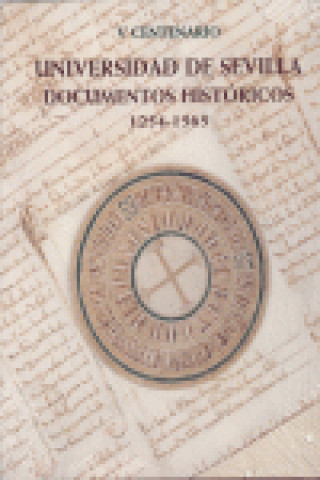 Carte V Centenario Universidad de Sevilla : documentos históricos, 1254-1565 Fernando Betancourt Serna