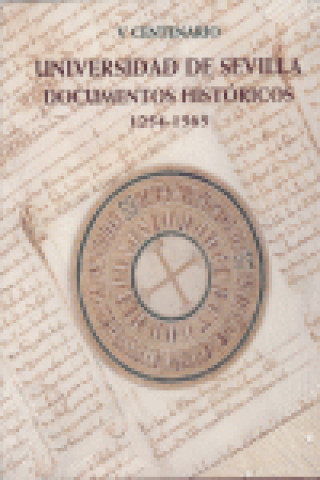 Kniha V Centenario Universidad de Sevilla : documentos históricos, 1254-1565 Fernando Betancourt Serna