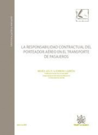 Carte La responsabilidad contractual del porteador aéreo en el transporte de pasajeros María Jesús . . . [et al. ] Guerrero Lebrón