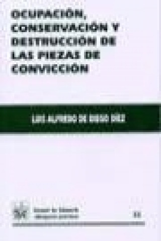 Kniha Ocupación, conservación y destrucción de las piezas de convicción Luis Alfredo de Diego Díez