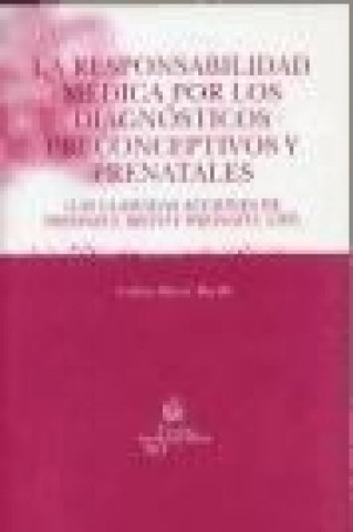 Carte La responsabilidad médica por los diagnósticos preconceptivos y prenatales : las llamadas acciones de wrongful birth y wrongful life Andrea Macía Morillo