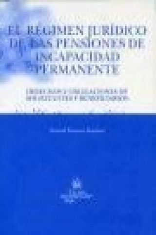 Kniha El régimen jurídico de las pensiones de incapacidad permanente : derechos y obligaciones de solicitantes y beneficiarios Daniel Toscani Giménez