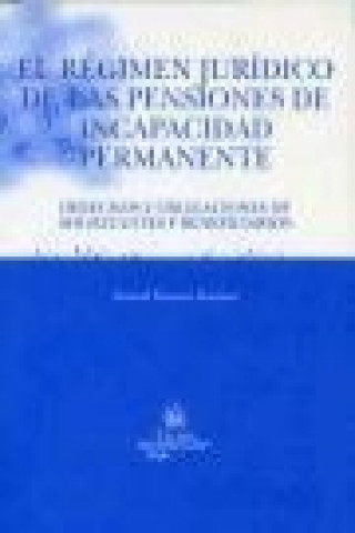 Książka El régimen jurídico de las pensiones de incapacidad permanente : derechos y obligaciones de solicitantes y beneficiarios Daniel Toscani Giménez