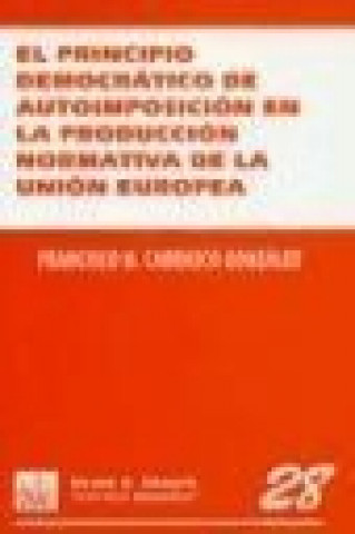 Kniha El principio democrático de autoimposición en la producción normativa de la Unión Europea Francisco M. Carrasco González